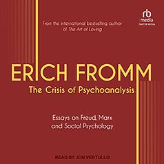 The Crisis of Psychoanalysis: Essays on Freud, Marx, and Social Psychology by Erich Fromm