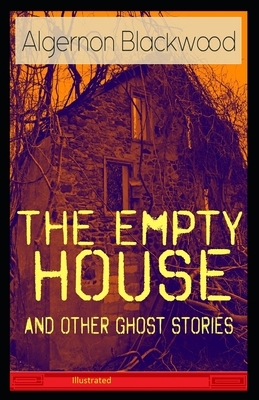 The Empty House and Other Ghost Stories Illustrated by Algernon Blackwood