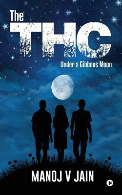 The THC: Under a Gibbous Moon by Manoj V. Jain