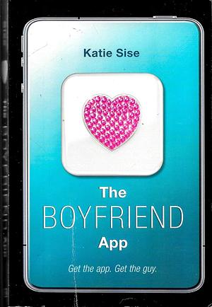 The Boyfriend App by Katie Sise