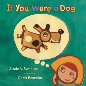If You Were a Dog by Jamie Swenson, Chris Raschka