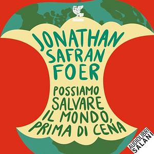 Possiamo salvare il mondo, prima di cena by Jonathan Safran Foer