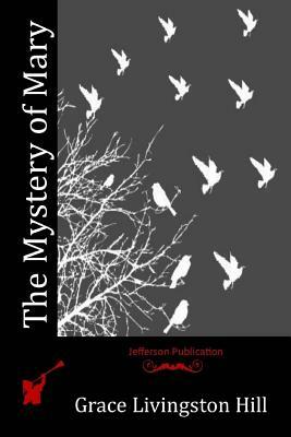 The Mystery of Mary by Grace Livingston Hill