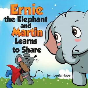 Ernie the Elephant and Martin Learn to Share by Leela Hope