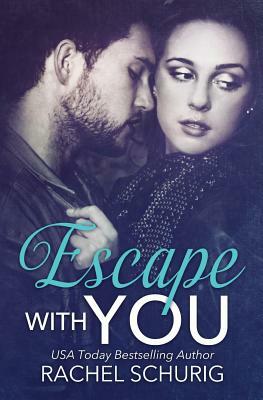 Escape With You by Rachel Schurig