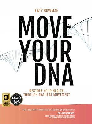 Move Your DNA 2nd ed: Restore Your Health Through Natural Movement by Katy Bowman, Katy Bowman