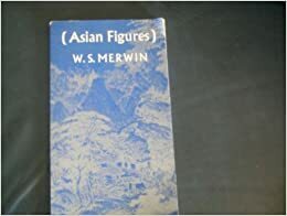 Asian Figures by W.S. Merwin