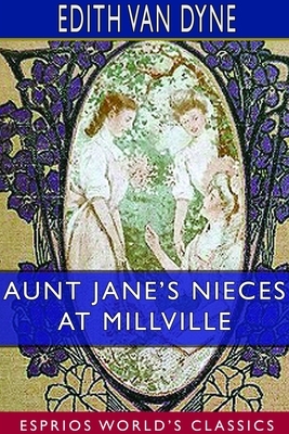 Aunt Jane's Nieces at Millville (Esprios Classics) by Edith Van Dyne