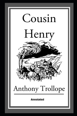 Cousin Henry (Annotated) by Anthony Trollope