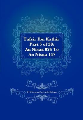 Tafsir Ibn Kathir Part 5 of 30: An Nisaa 024 To An Nisaa 147 by Muhammad Saed Abdul-Rahman