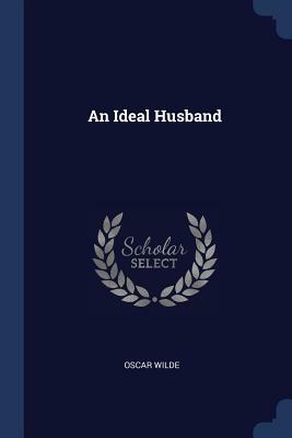 An Ideal Husband by Oscar Wilde