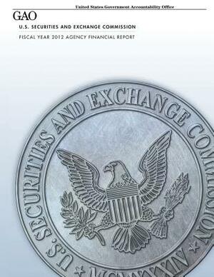 U.S. Securities and Exchange Commission Fiscal Year 2012 Agency Financial Report by U. S. Government Accountability Office