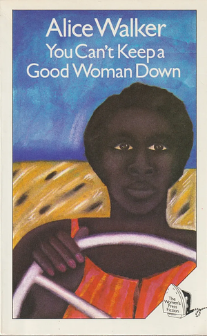 You Can't Keep a Good Woman Down: Stories by Alice Walker