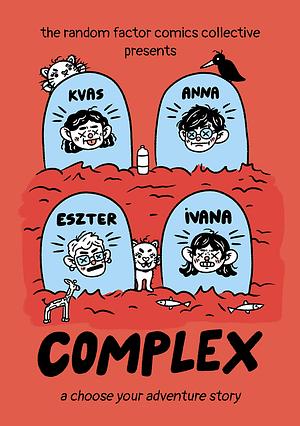 Complex: a choose your adventure story by Anamarija Kvas, Ivana Geček, Benczédi Anna Júlia, Eszter Szép