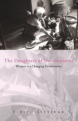 The Daughters of Development: Women in a Changing Environment by Sinith Sittirak