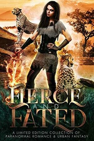 Fierce And Fated; A Limited Edition Collection by Kelli MacCracken, Erica Gerald Mason, C.J. Beaumont, Brantwijn Serrah, Sarah Zolton Arthur, Angelique Armae, Keira Blackwood, J.S. Bright, Candace Sams, Molly Zenk, Elena Gray, Daniella Clark, April Canavan, Valia Lind, Heather Marie Adkins, Sarah Biglow, Holly Holston, Shelique Lize, Liza Street