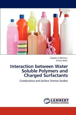 Interaction Between Water Soluble Polymers and Charged Surfactants by Najeeb Ur Rehman, Sultan Alam