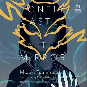 Lonely Castle in the Mirror by Mizuki Tsujimura