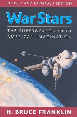 War Stars: The Superweapon and the American Imagination by Howard Bruce Franklin