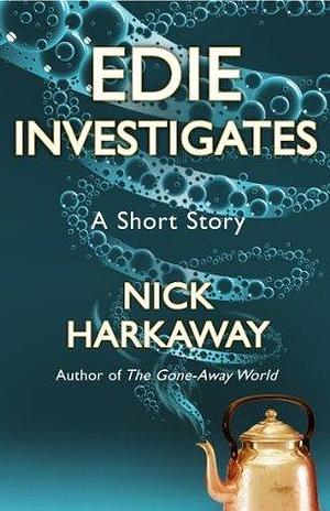 Edie Investigates: A Short Story by Nick Harkaway, Nick Harkaway