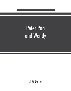 Peter Pan and Wendy by J.M. Barrie