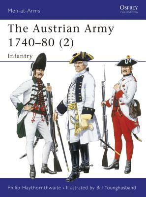 The Austrian Army 1740-80 (2): Infantry by Philip Haythornthwaite