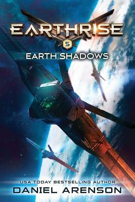 Earth Shadows: Earthrise Book 5 by Daniel Arenson