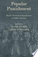 Popular Punishment: On the Normative Significance of Public Opinion by Julian V. Roberts, Jesper Ryberg