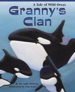 Granny's Clan: A Tale of Wild Orcas by Ann Jones, Sally Hodson