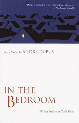 In the Bedroom: Seven Stories by Andre Dubus