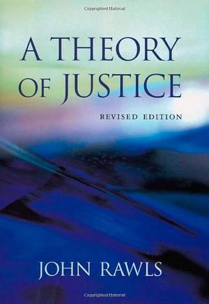 A Theory of Justice: Revised Edition by John Rawls