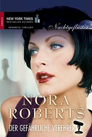 Der gefährliche Verehrer by Nora Roberts
