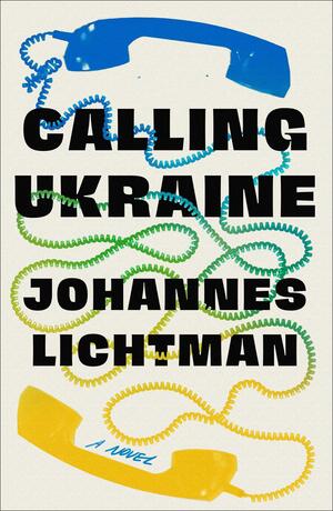 Calling Ukraine: A Novel by Johannes Lichtman