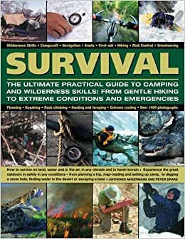 Survival: The Ultimate Practical Guide to Camping and Wilderness Skills: Wilderness skills * campcraft * navigation * knots * first aid * hiking * risk ... How to survive on land, water and in the air by Anthonio Akkermans