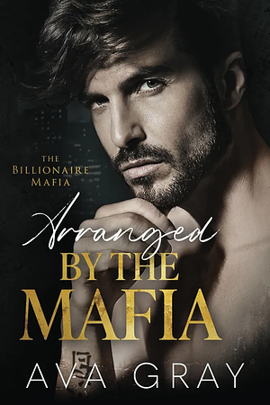 Arranged by the Mafia by Ava Gray, Ava Gray