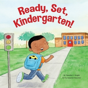 Ready, Set, Kindergarten! by Taneshia L. Knight