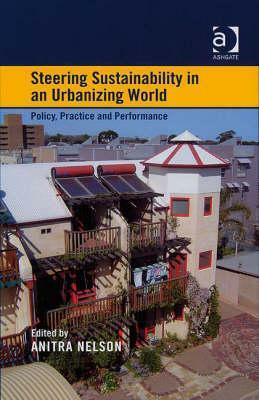 Steering Sustainability in an Urbanizing World: Policy, Practice and Performance by Anitra Nelson