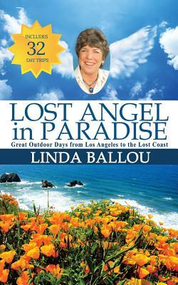 Lost Angel in Paradise: Great Outdoor Days from Los Angeles to the Lost Coast of California by Linda Ballou