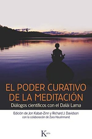 El poder curativo de la meditación: Diálogos científicos con el Dalái Lama by Zara Houshmand, Richard J. Davidson, Jon Kabat-Zinn