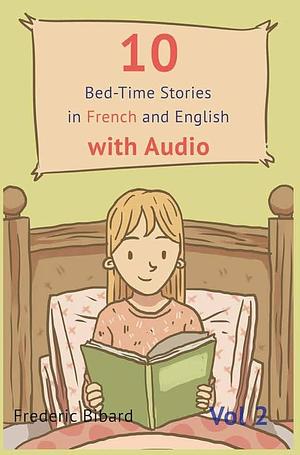 10 Bedtime Stories in French and English with Audio.: French for Kids - Learn French with Parallel English Text by Frederic Bibard