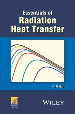 Essentials of Radiation Heat Transfer by C. Balaji