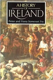 A History of Ireland by Fiona Somerset Fry, Peter Fry