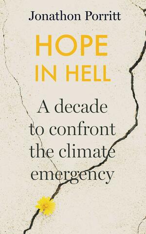 Hope in Hell: A decade to confront the climate emergency by Jonathon Porritt