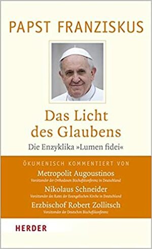 Das Licht des Glaubens: Die Enzyklika Lumen fidei by Pope Francis