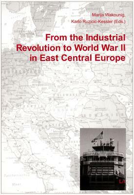 From the Industrial Revolution to World War II in East Central Europe by 