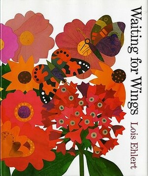 Waiting for Wings by Lois Ehlert