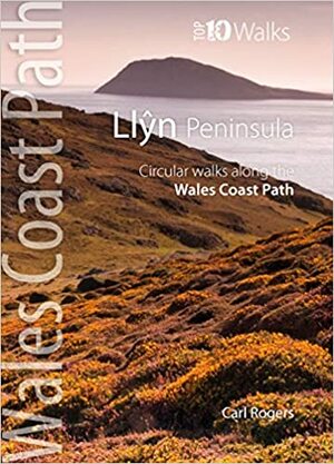 Lleyn Peninsula: Circular Walks from the Wales Coast Path. Carl Rogers by Carl Rogers