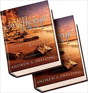 Earth's Catastrophic Past by Andrew A. Snelling