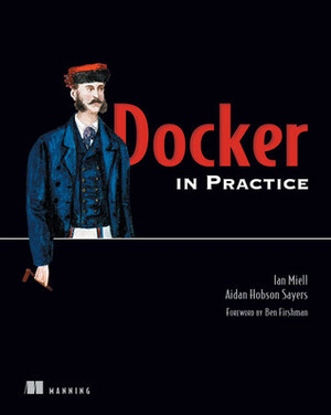 Docker in Practice by Ian Miell, Aidan Hobson Sayers