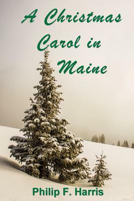 A Christmas Carol in Maine by Philip F. Harris